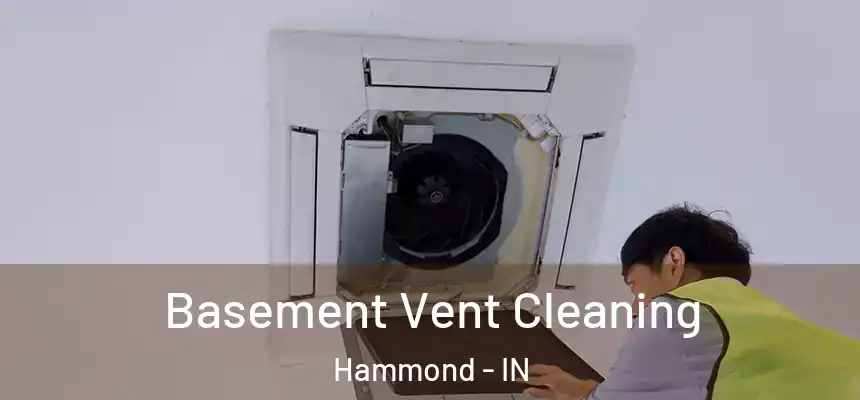  Basement Vent Cleaning Hammond - IN