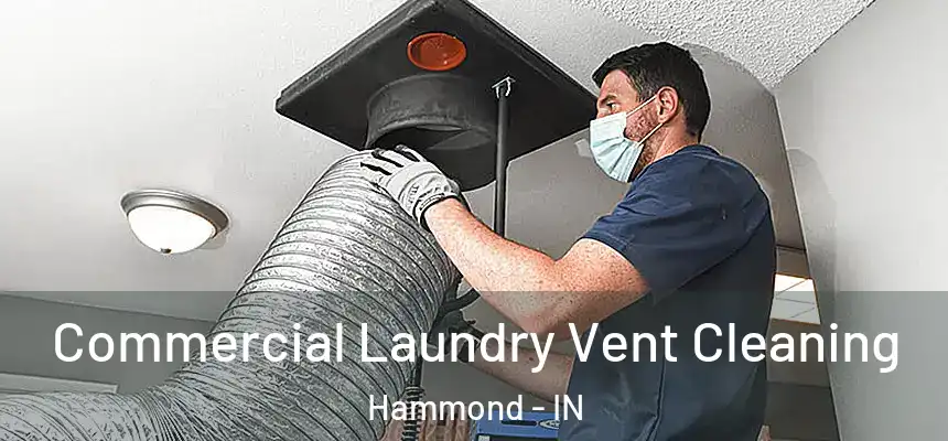 Commercial Laundry Vent Cleaning Hammond - IN