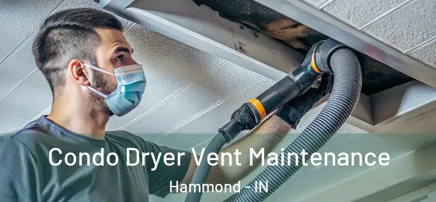 Condo Dryer Vent Maintenance Hammond - IN