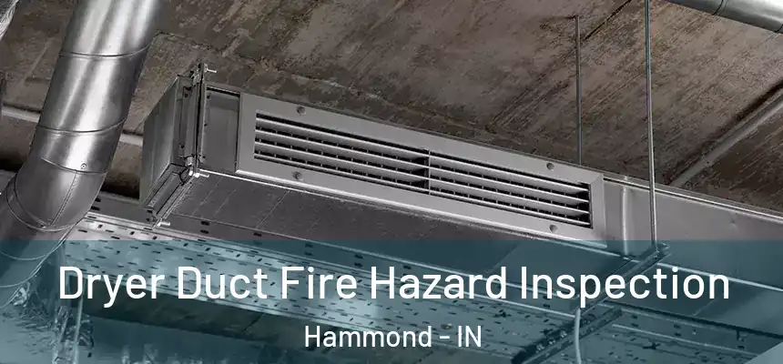 Dryer Duct Fire Hazard Inspection Hammond - IN