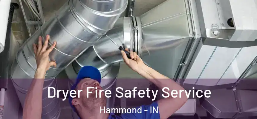 Dryer Fire Safety Service Hammond - IN