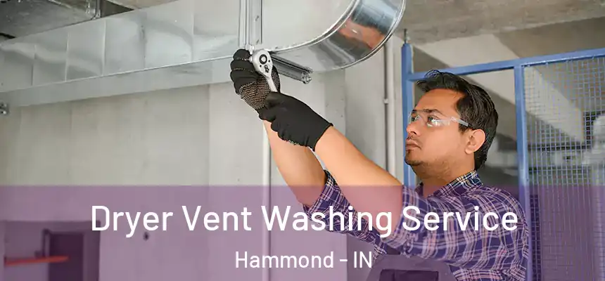 Dryer Vent Washing Service Hammond - IN