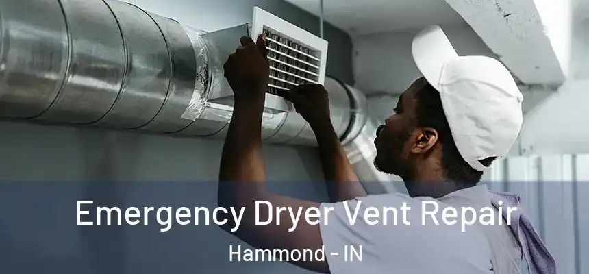 Emergency Dryer Vent Repair Hammond - IN