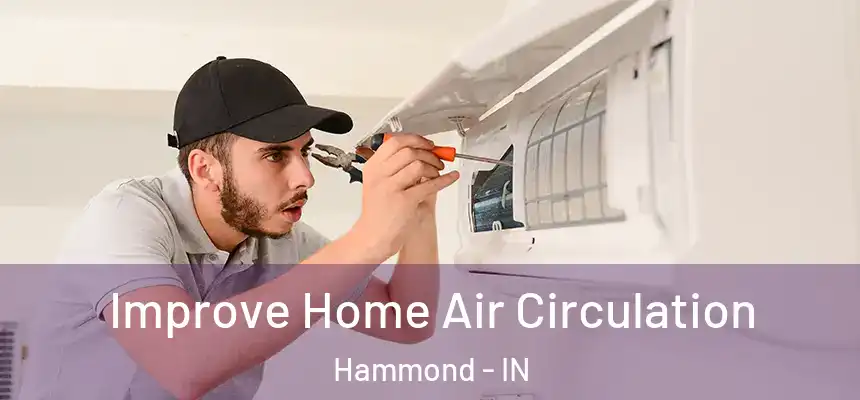 Improve Home Air Circulation Hammond - IN