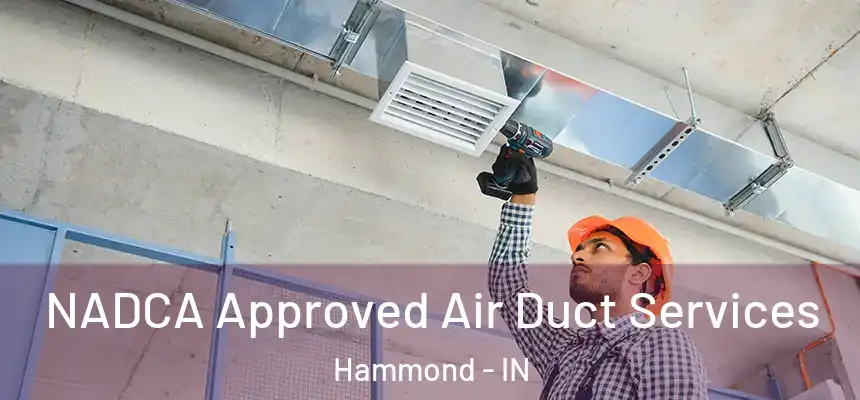 NADCA Approved Air Duct Services Hammond - IN