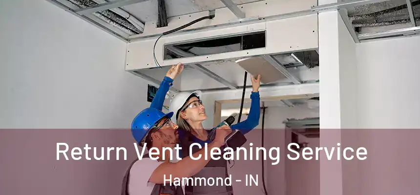 Return Vent Cleaning Service Hammond - IN