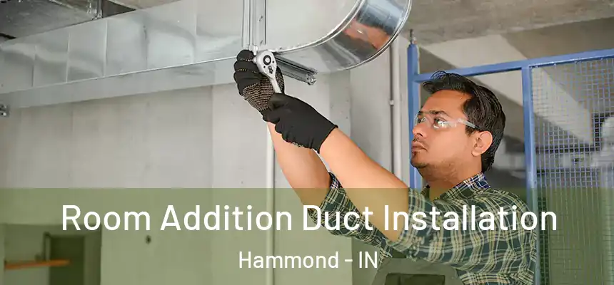 Room Addition Duct Installation Hammond - IN