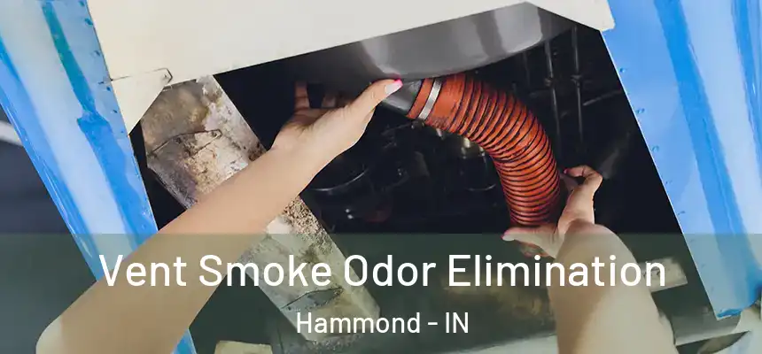 Vent Smoke Odor Elimination Hammond - IN