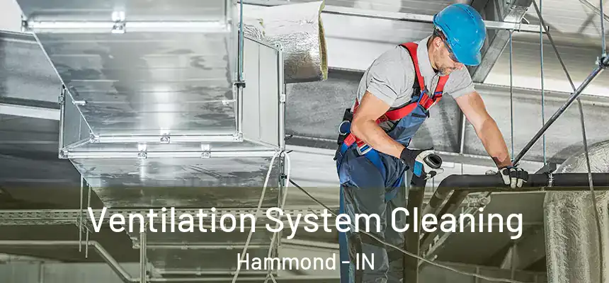  Ventilation System Cleaning Hammond - IN